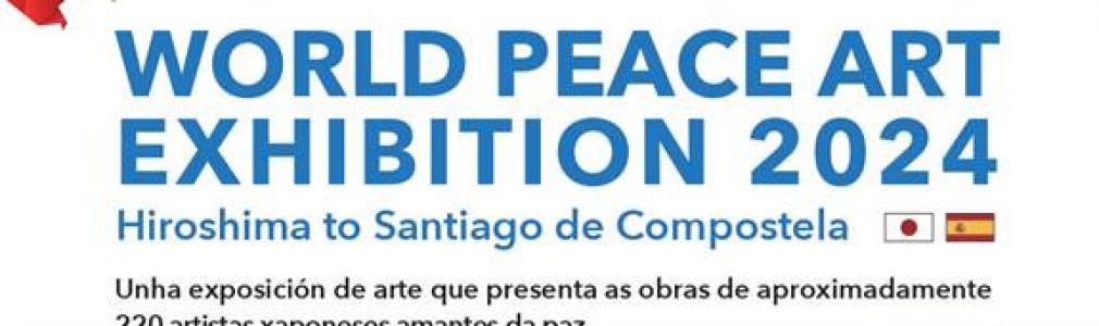 World Peace Art. Exhibition 2024. Hiroshima to Santiago de Compostela.